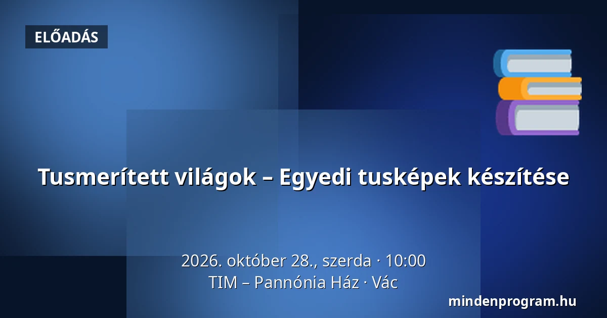 Tusmerített világok – Egyedi tusképek készítése — TIM – Pannónia Ház, Vác