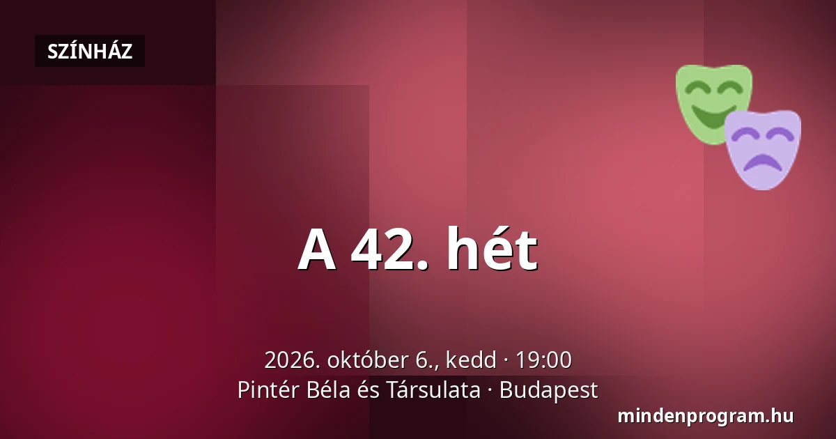 A 42. hét — Pintér Béla és Társulata, Budapest