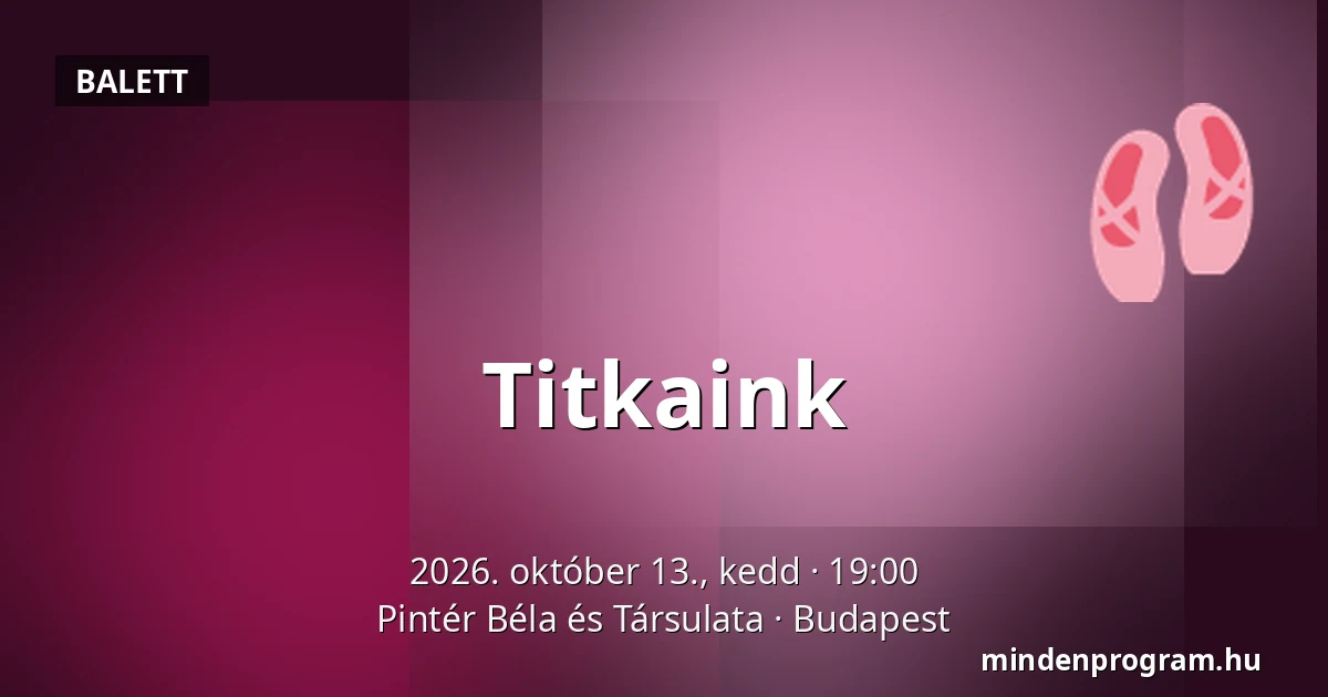 Titkaink — Pintér Béla és Társulata, Budapest