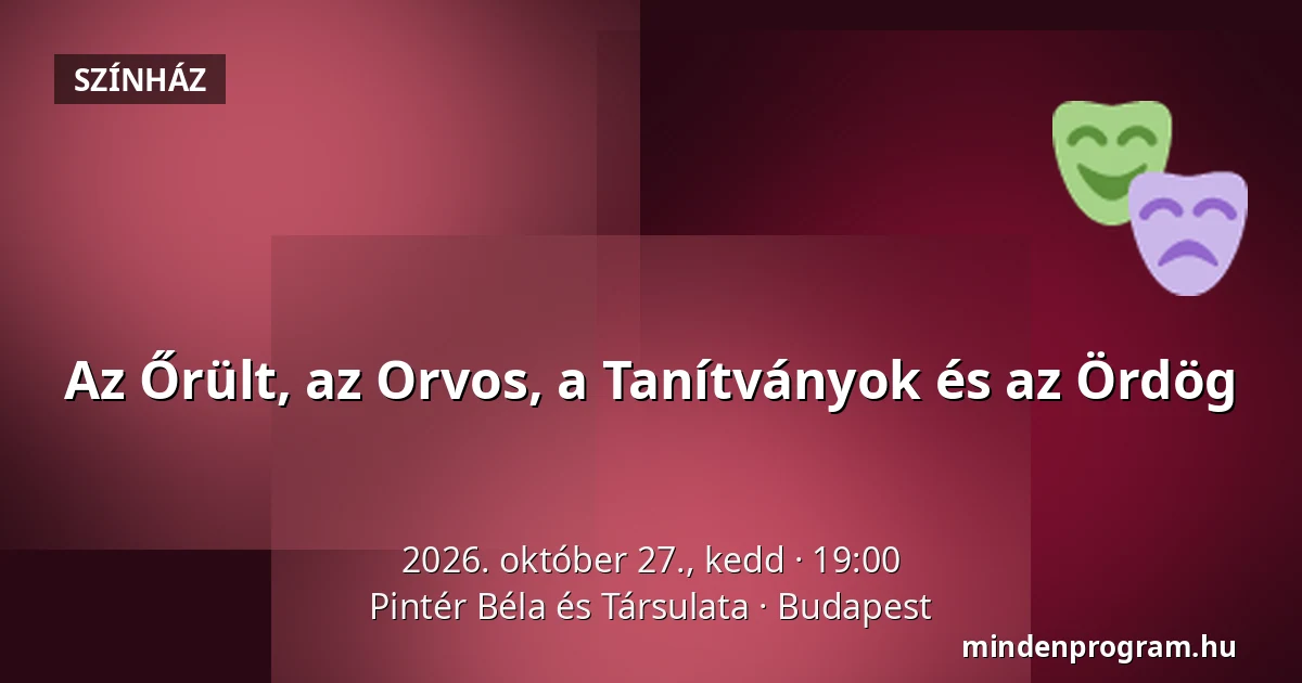 Az Őrült, az Orvos, a Tanítványok és az Ördög — Pintér Béla és Társulata, Budapest