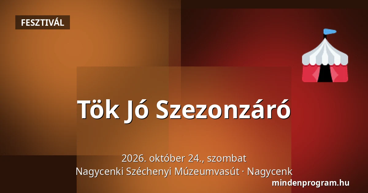 Tök Jó Szezonzáró — Nagycenki Széchenyi Múzeumvasút, Nagycenk