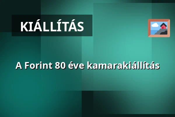 A Forint 80 éve kamarakiállítás — Hansági Múzeum, Mosonmagyaróvár