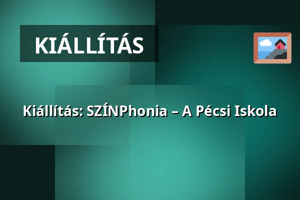 Kiállítás: SZÍNPhonia – A Pécsi Iskola — HAB Hungarian Art and Business, Budapest