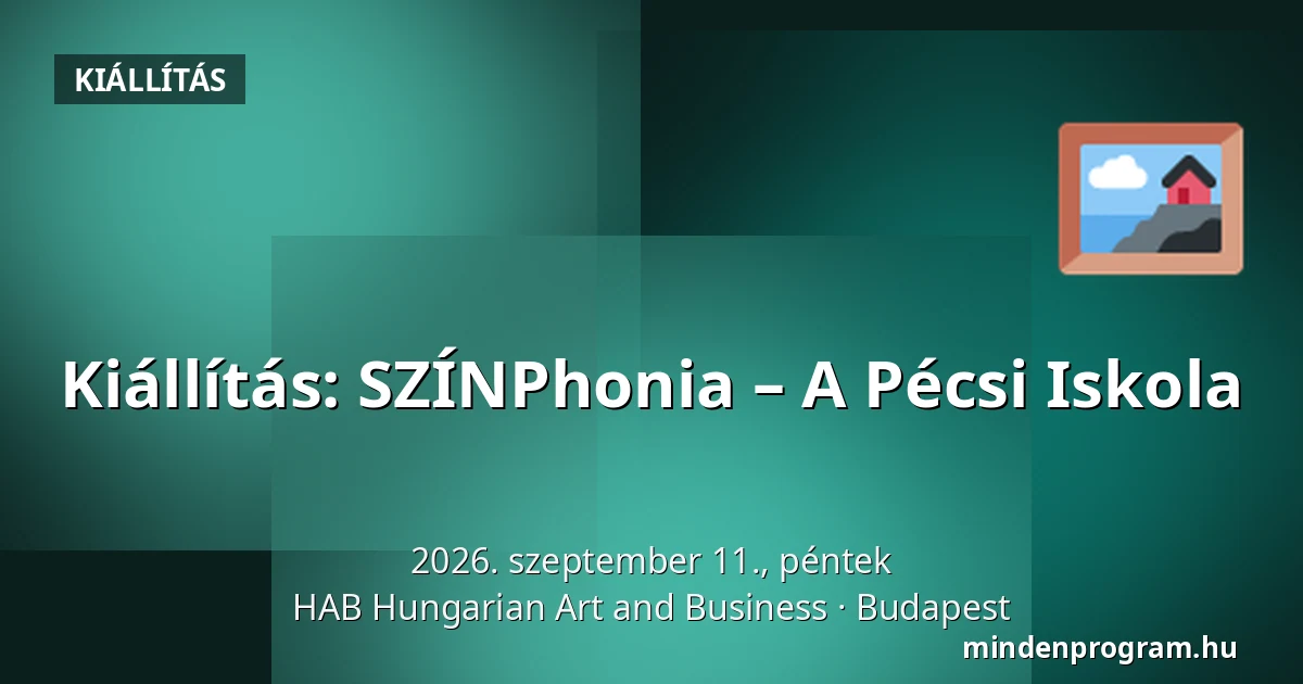 Kiállítás: SZÍNPhonia – A Pécsi Iskola — HAB Hungarian Art and Business, Budapest