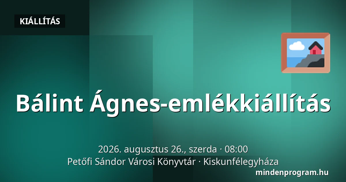 Bálint Ágnes-emlékkiállítás — Petőfi Sándor Városi Könyvtár, Kiskunfélegyháza