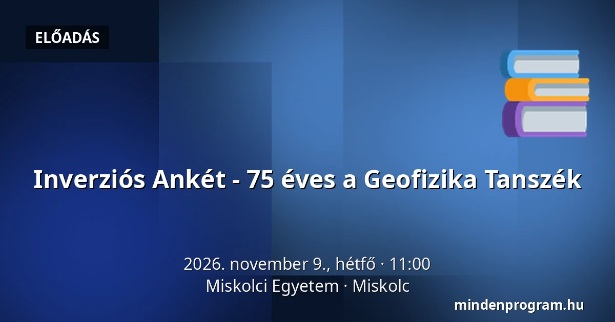 Inverziós Ankét - 75 éves a Geofizika Tanszék — Miskolci Egyetem, Miskolc