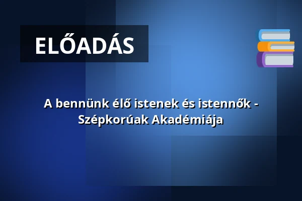 A bennünk élő istenek és istennők - Szépkorúak Akadémiája — Miskolci Egyetem, Miskolc