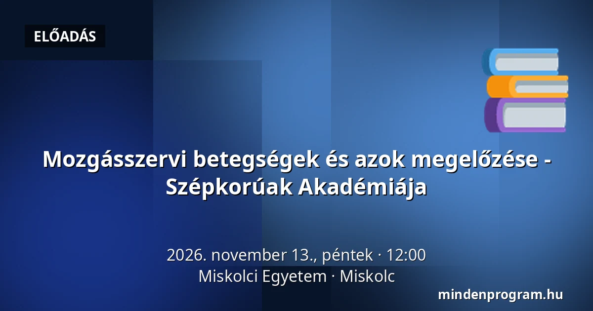 Mozgásszervi betegségek és azok megelőzése - Szépkorúak Akadémiája — Miskolci Egyetem, Miskolc