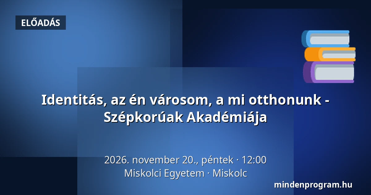Identitás, az én városom, a mi otthonunk - Szépkorúak Akadémiája — Miskolci Egyetem, Miskolc