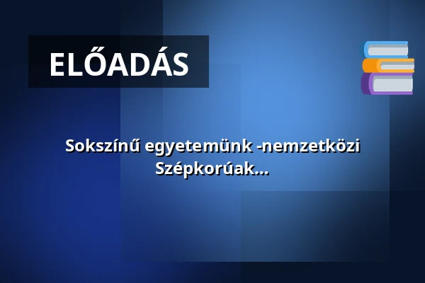 Sokszínű egyetemünk -nemzetközi hallgatók a Miskolci Egyetemen - Szépkorúak Akadémiája — Miskolci Egyetem, Miskolc