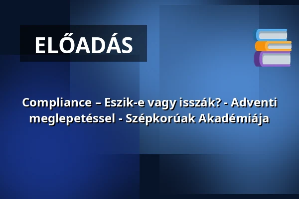Compliance – Eszik-e vagy isszák? - Adventi meglepetéssel - Szépkorúak Akadémiája — Miskolci Egyetem, Miskolc