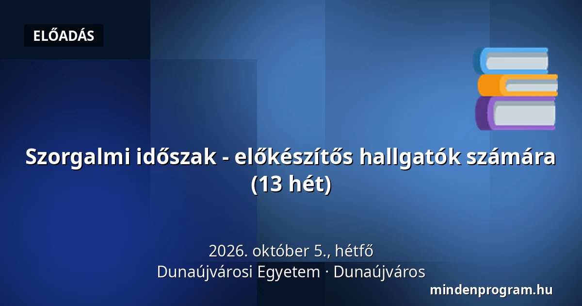 Szorgalmi időszak - előkészítős hallgatók számára (13 hét) — Dunaújvárosi Egyetem, Dunaújváros