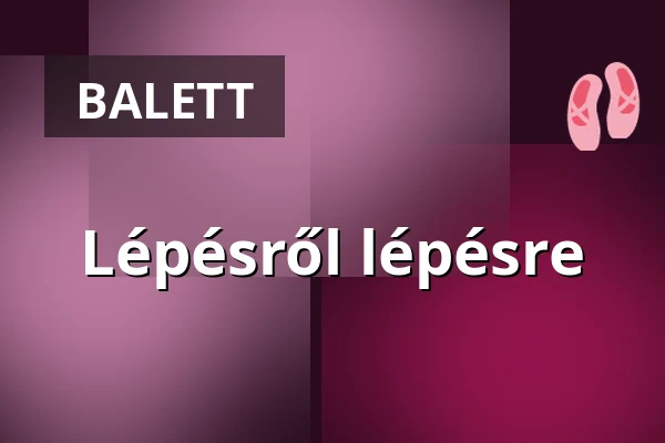 Lépésről lépésre — Magyar Táncművészeti Egyetem, Budapest