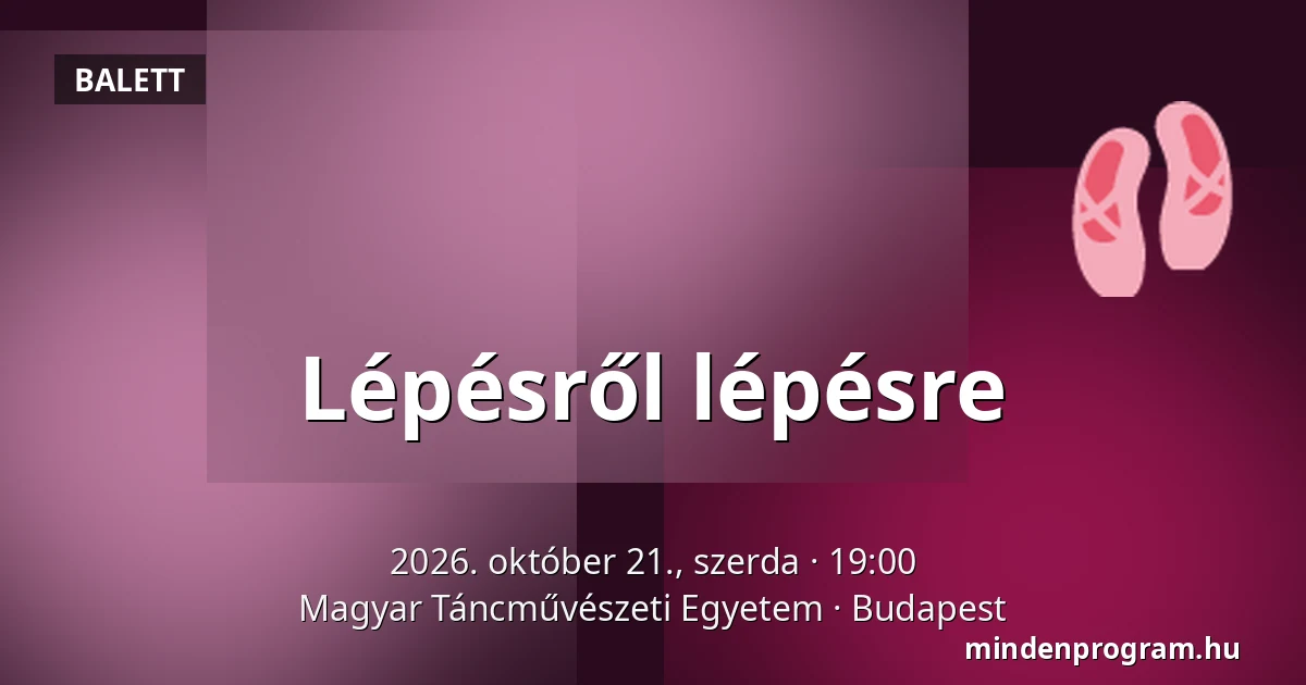 Lépésről lépésre — Magyar Táncművészeti Egyetem, Budapest