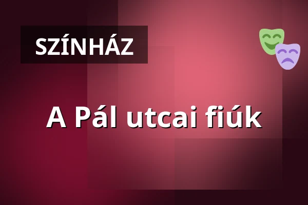 A Pál utcai fiúk — Pannon Várszínház Nonprofit Kft., Veszprém