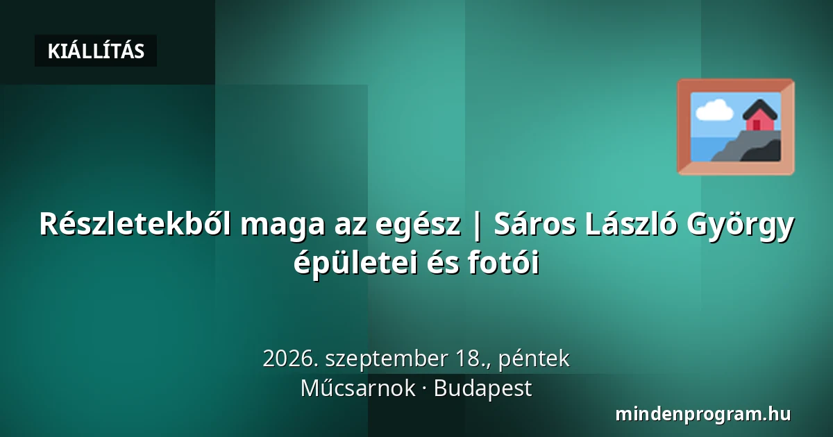 Részletekből maga az egész | Sáros László György épületei és fotói — Műcsarnok, Budapest