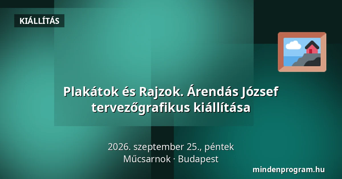 Plakátok és Rajzok. Árendás József tervezőgrafikus kiállítása — Műcsarnok, Budapest