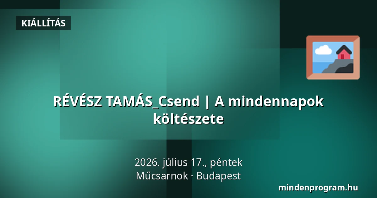 RÉVÉSZ TAMÁS_Csend | A mindennapok költészete — Műcsarnok, Budapest