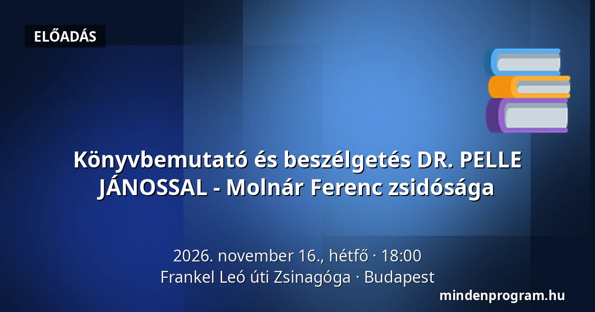Könyvbemutató és beszélgetés DR. PELLE JÁNOSSAL - Molnár Ferenc zsidósága — Frankel Leó úti Zsinagóga, Budapest